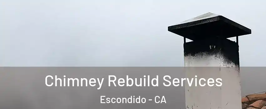 Chimney Rebuild Services Escondido - CA