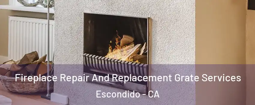 Fireplace Repair And Replacement Grate Services Escondido - CA