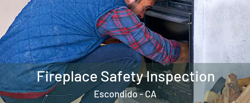 Fireplace Safety Inspection Escondido - CA